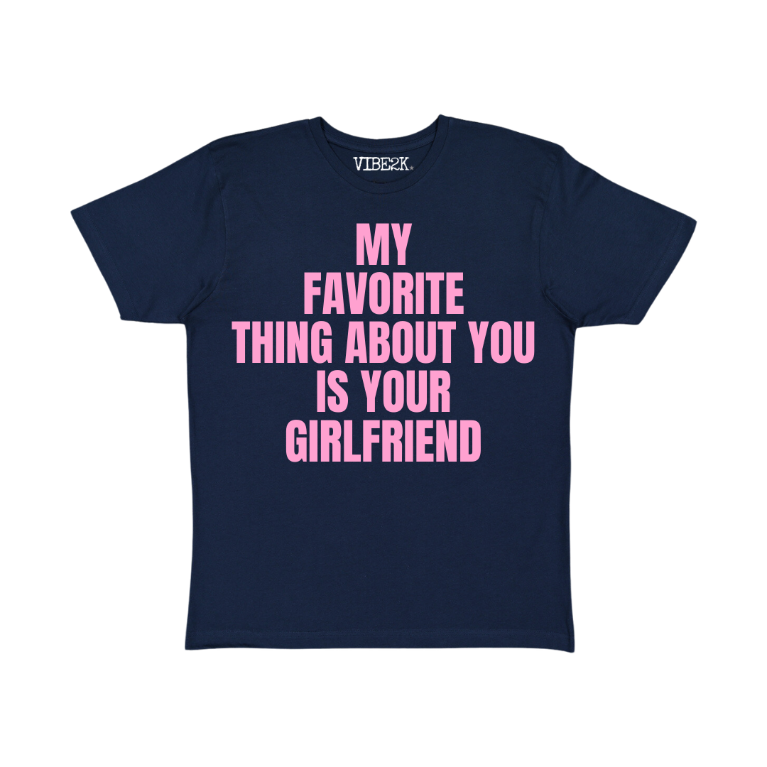 My Favorite Thing About You Is Your Girlfriend Baby Tee