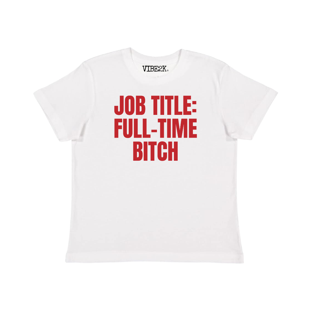 Job Title: Full-Time Bitch Baby Tee