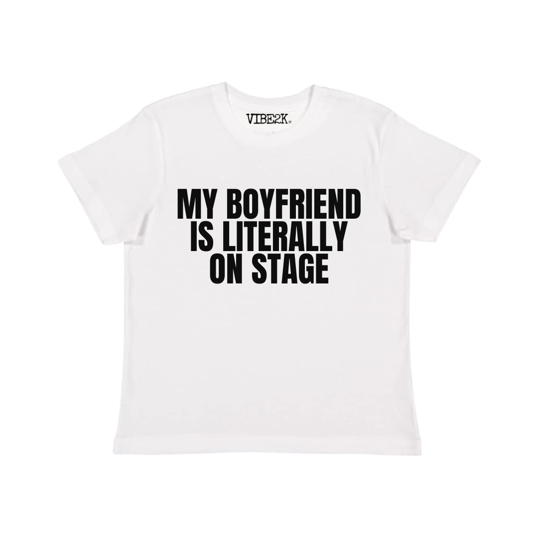 My Boyfriend Is Literally On Stage Baby Tee