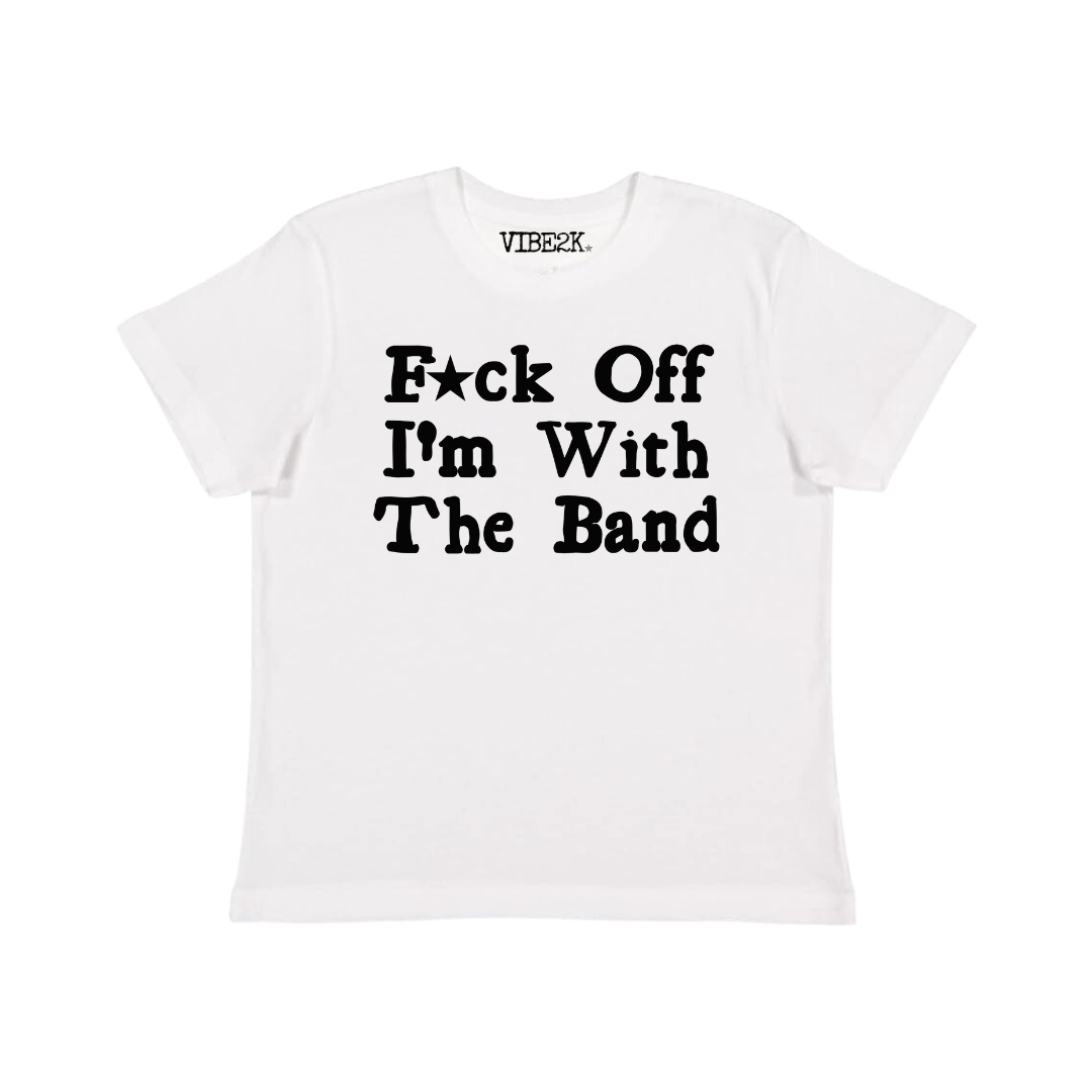 F*ck Off I'm With The Band Baby Tee