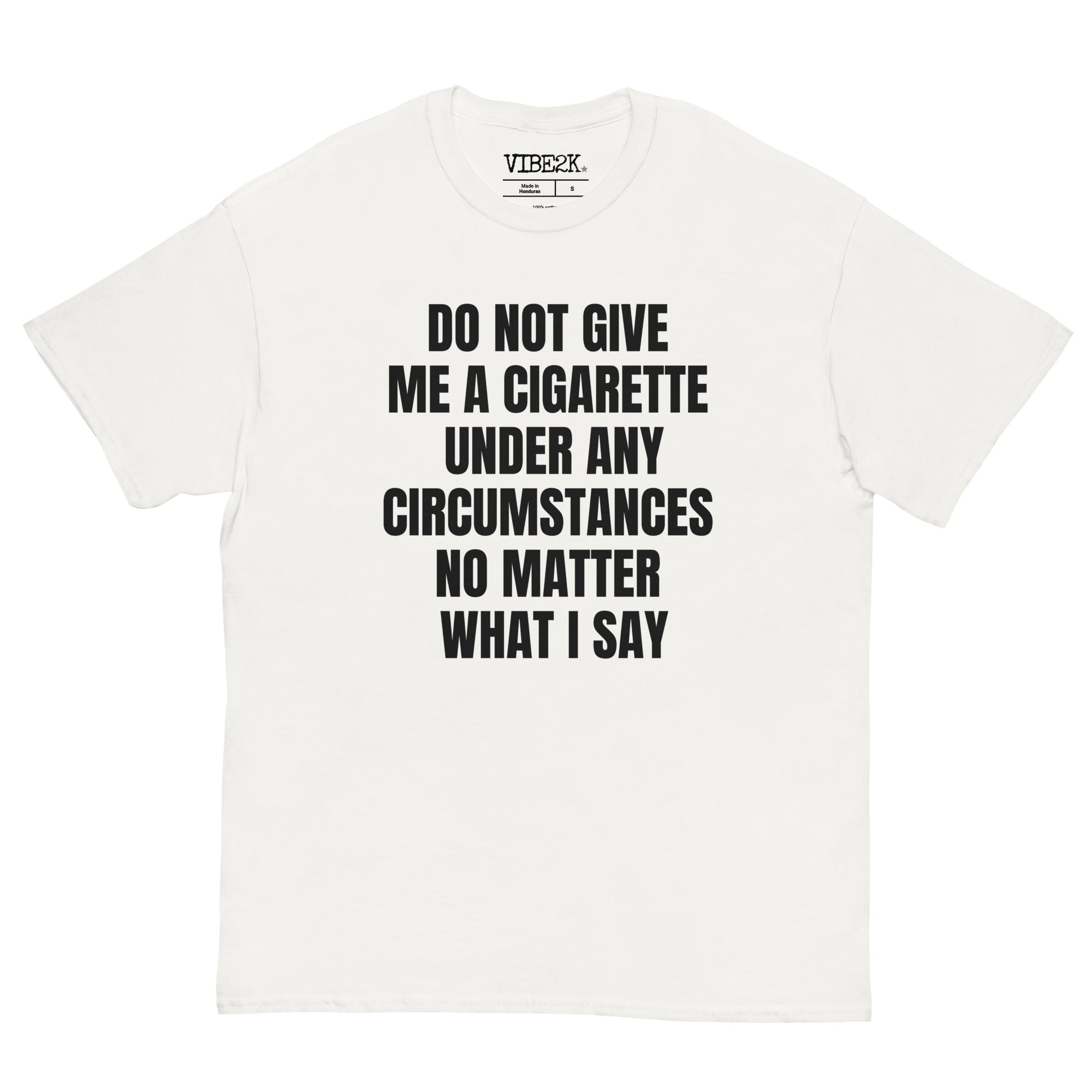 Do Not Give Me A Cigarette Under Any Circumstances Classic Tee