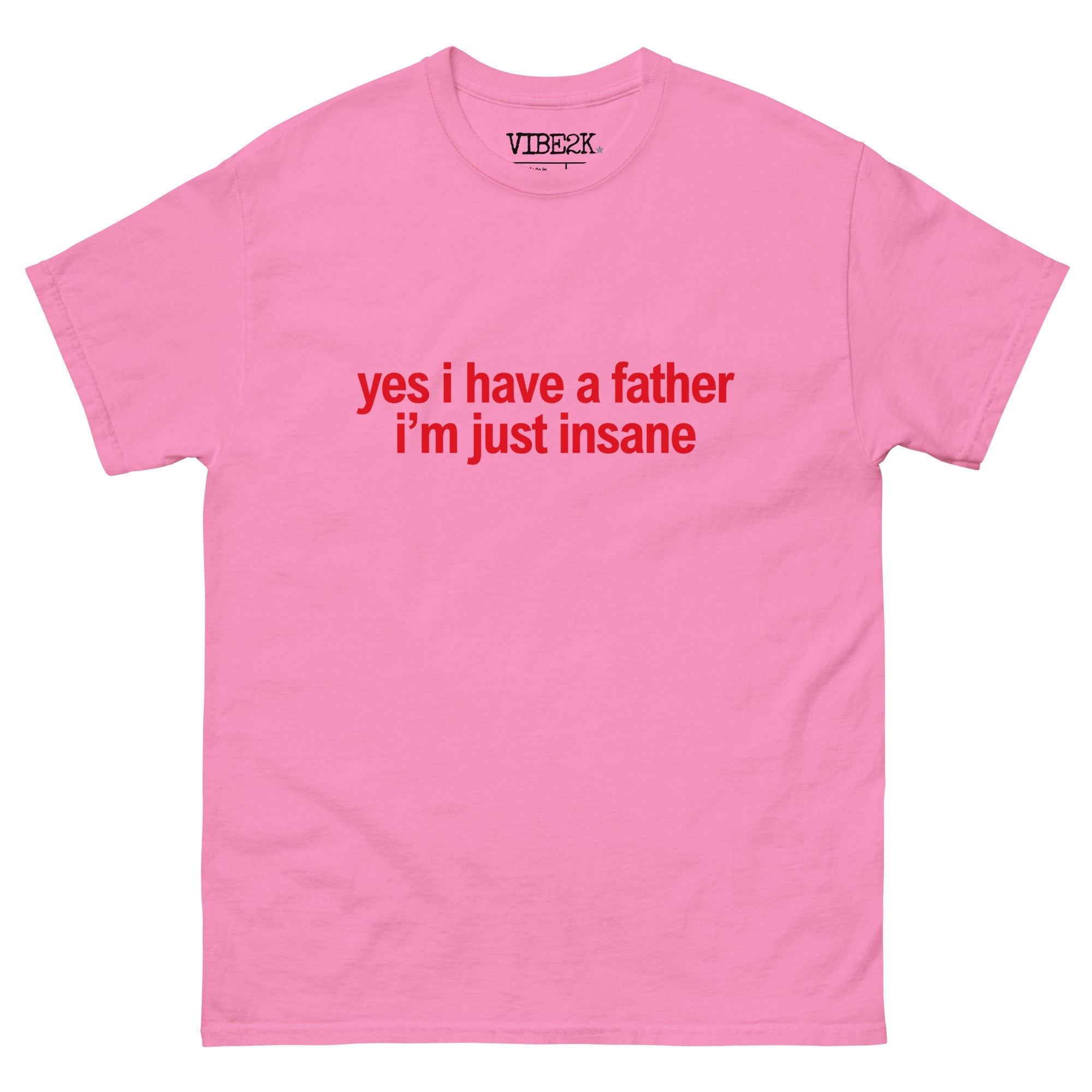 Yes I Have A Father I'm Just Insane Classic Tee