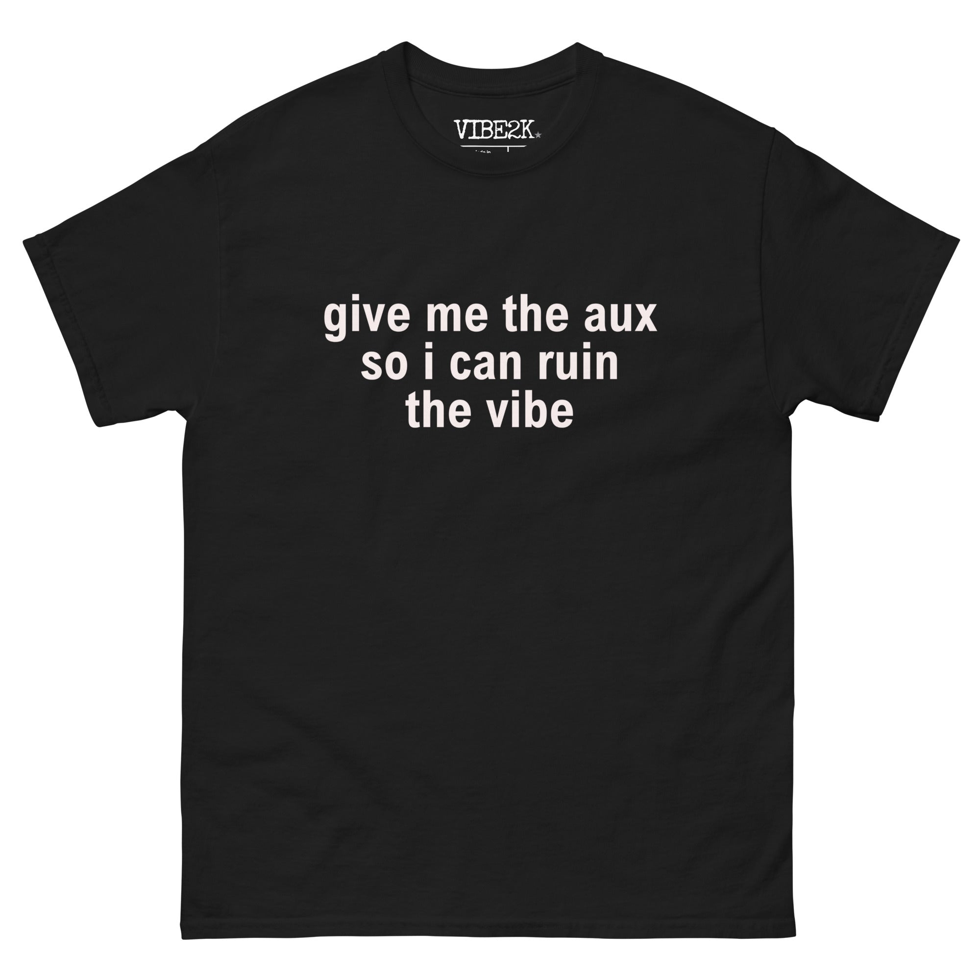 Give Me The Aux So I Can Ruin The Vibe Classic Tee