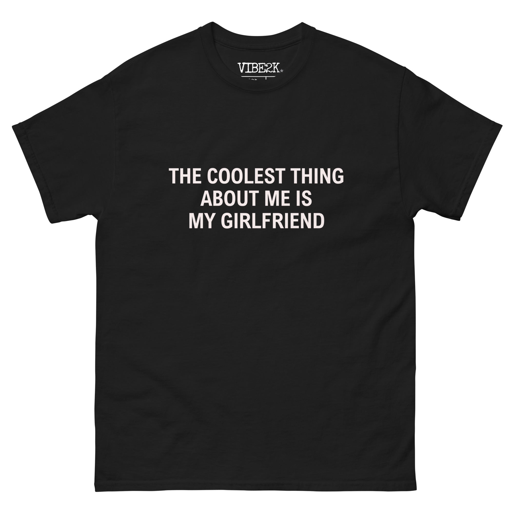 The Coolest Thing About Me Is My Girlfriend Classic Tee
