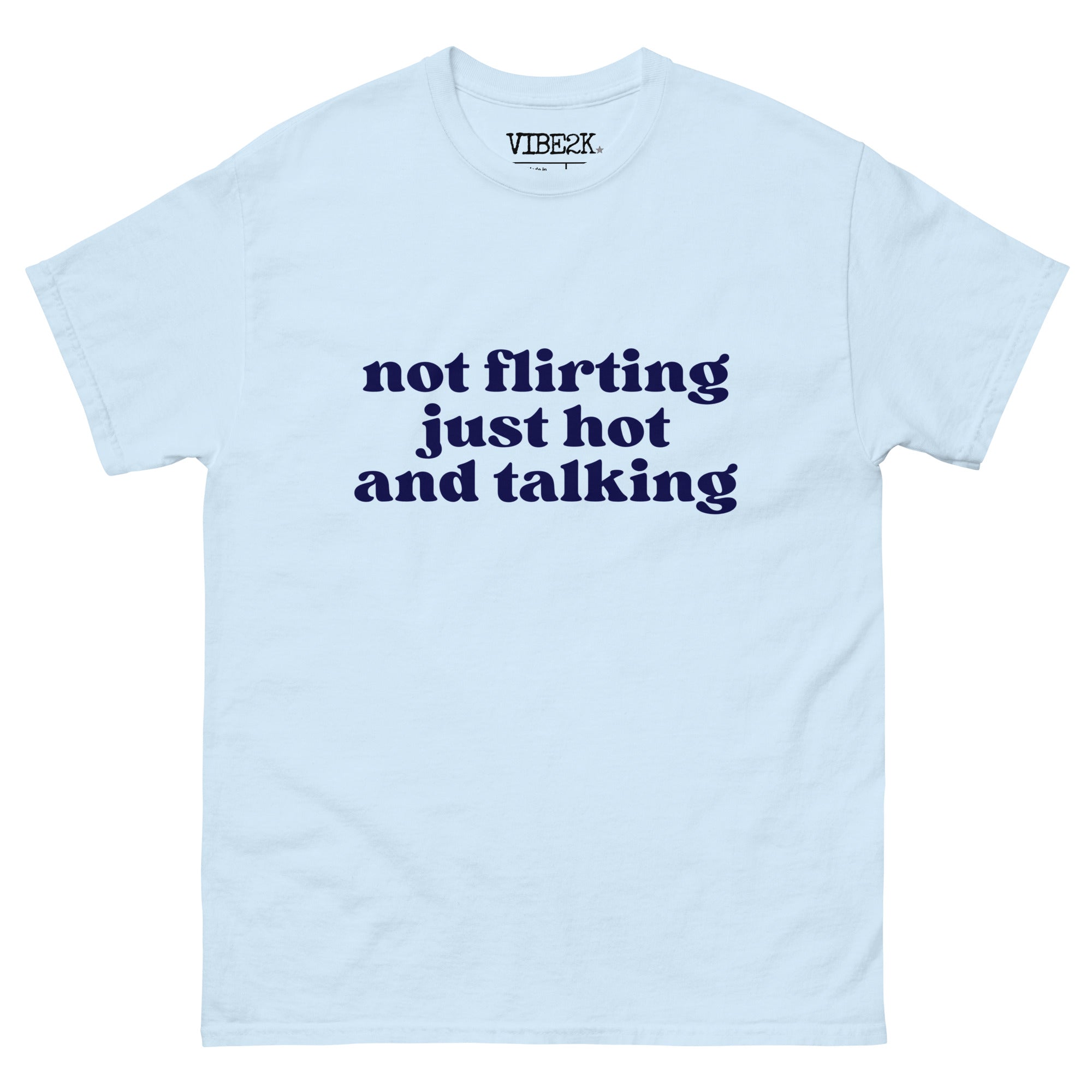 Not Flirting Just Hot And Talking Classic Tee