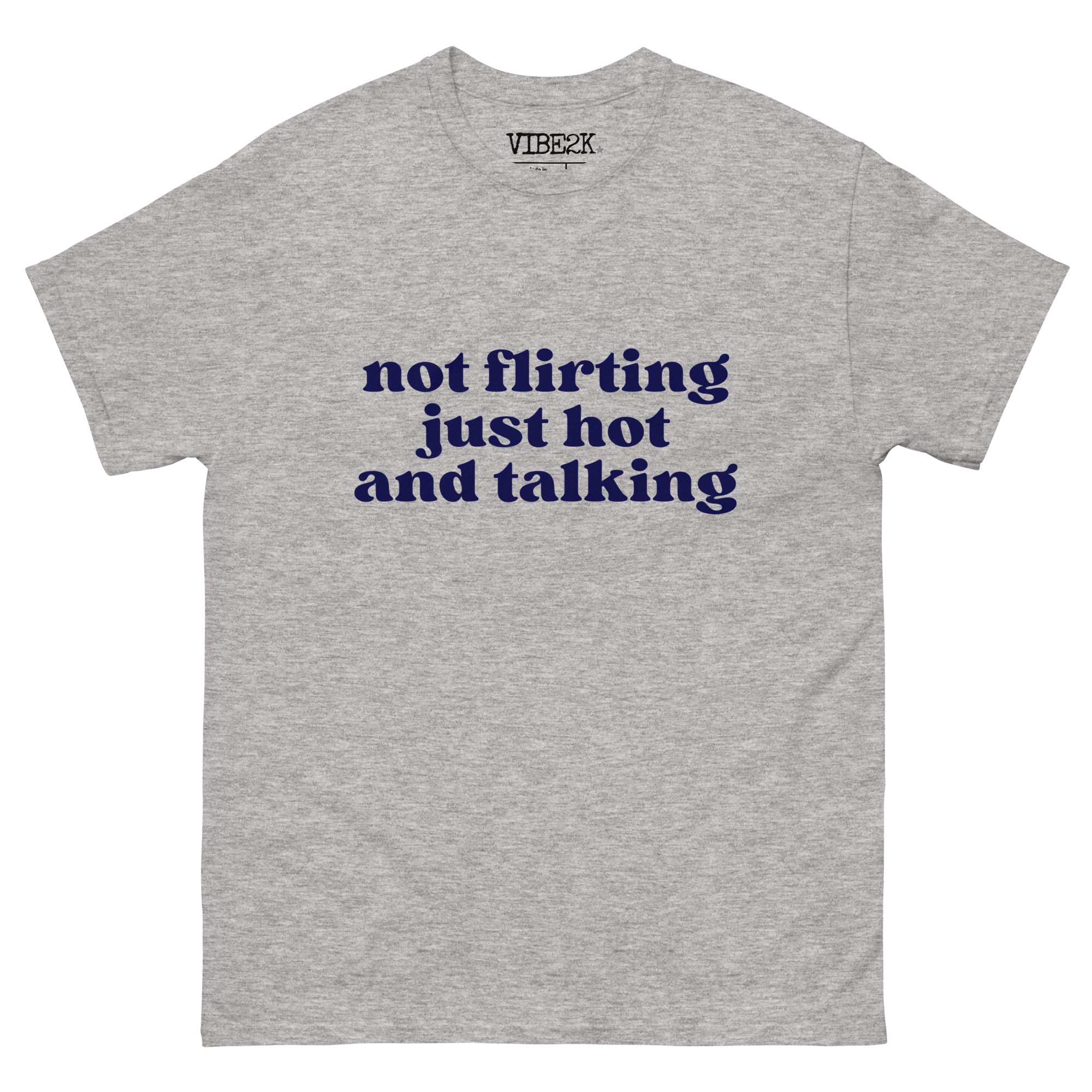 Not Flirting Just Hot And Talking Classic Tee