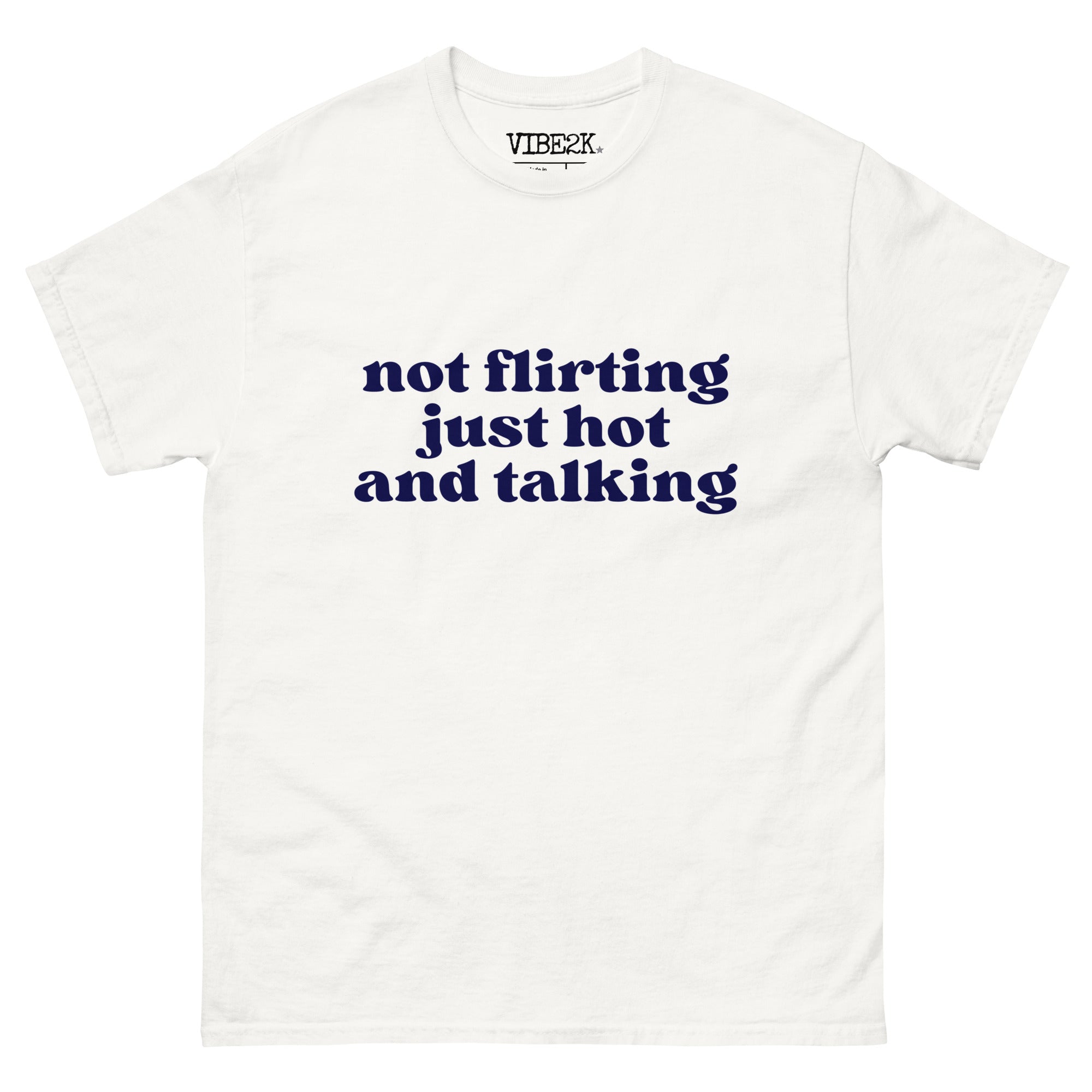 Not Flirting Just Hot And Talking Classic Tee